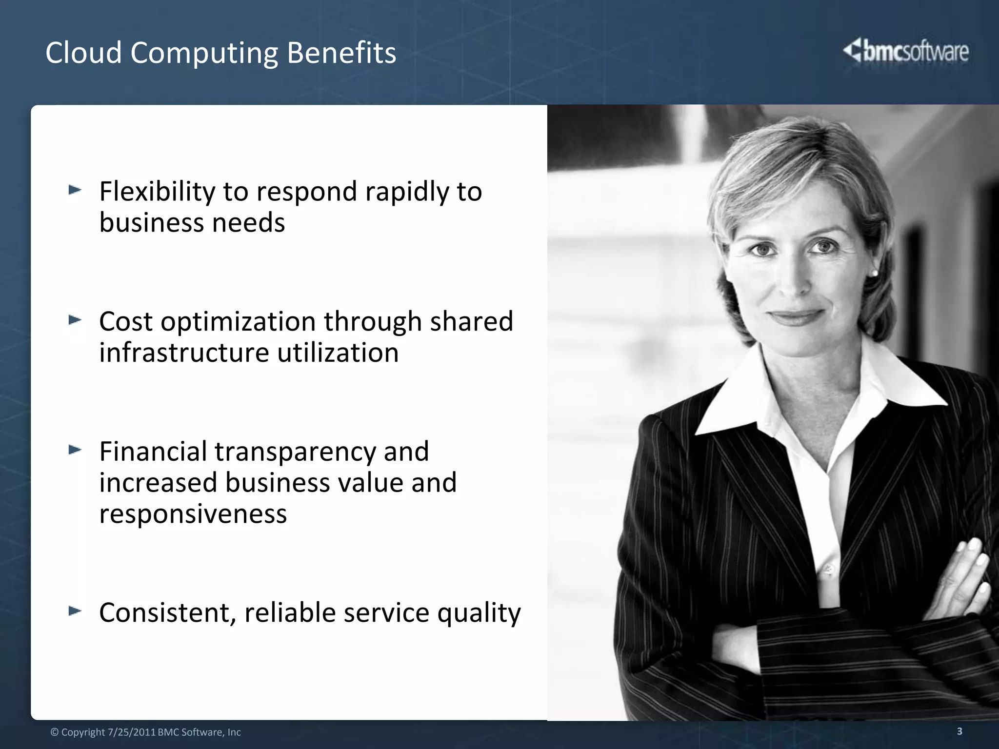 Cloud Computing BenefitsFlexibility to respond rapidly to business needsCost optimization through shared infrastructure utilizationFinancial transparency and increased business value and responsivenessConsistent, reliable service quality