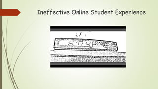 Ineffective Online Student Experience
 