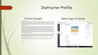 Instructor Profile
Profile Example Home Page of Canvas
Greetings Everyone,
My name is Romona Banks, you can call me Mrs./Instructor/Professor Banks. I hail from North Carolina by
way of South Carolina. I obtained my bachelor's degree in Criminal Justice with a minor in Psychology
from South Carolina State University, my Masters in Business Administration (concentration in Human
Resources) from Strayer University and my doctoral degree in Psychology (concentration in Organizational
Psychology) from Walden University (Research Title: Selected Predictors of Youth Development in Boys
and Girls clubs).
My research interests are inclusive to predictors of positive youth development (motivation and success),
enhancing the e-learning/distance learning process, sustainability of nonprofit organizations and
predictors of workplace performance. My professional experiences consist of the National Guard (Army
and Air), a facilitator for nonprofit organizations, and banking/financial management from 1998-2010; I
then transitioned from the financial field and began to instruct traditional (face to face) Organizational
Behavior courses. For the past three years I have been instructing General and Social Psychology and
Community Organizing and Development online courses. I have to admit that I absolutely LOVE this
method of instruction; however, at times I do miss the traditional classroom experience. In addition to
having the pleasure to instruct at ITT Technical Institute, I am also a Career and Life Coach and volunteer
for two nonprofit organizations.
My husband and I love to travel in our spare time. We also love watching movies (we are huge Marvel and
DC Comic fans), we also enjoy television series (our favorite shows are Ray Donovan, Game of Thrones,
Vikings, Orphan Black, House of Cards, Black Box, Fargo, Happy Valley, Sense 8, Elementary, and Dare
Devil-Netflix series, and So You Think You Can Dance). I also love to collect coin and exercise (I love yoga,
jazzercise and walking in the park).
I look forward to your introductions, discussions and assignments! Anytime that you have a question
regarding the course, please don't hesitate to contact me via the, "Ask The Instructor" or email.
Prof. Banks
 