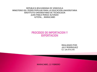 REPUBLICA BOLIVARIANA DE VENEZUELA
MINISTERIO DEL PODER POPULAR PARA LA EDUCACION UNIVERSITARIA
ISNSTITUTO UNIVERSITARIO DE TECNOLOGIA
JUAN PABLO PEREEZ ALFONZO
IUTEPAL _ MARACAIBO
REALIZADO POR:
JULY RODRIGUEZ
C.I: 24.414.316
MARACAIBO, 22 FEBRERO
 