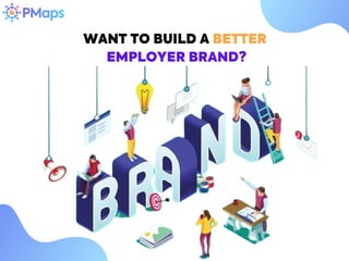 WANT TO BUILD A BETTER
EMPLOYER BRAND?
 