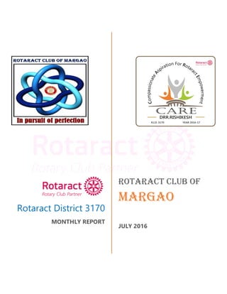 Rotaract District 3170
MONTHLY REPORT
ROTARACT CLUB OF
MARGAO
JULY 2016
 