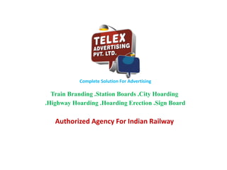 Complete Solution For Advertising
Train Branding .Station Boards .City Hoarding
.Highway Hoarding .Hoarding Erection .Sign Board
Authorized Agency For Indian Railway
 