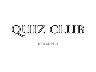 QUIZ CLUB IIT KANPUR 