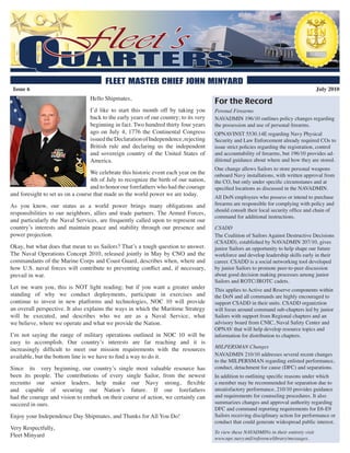 Issue 6                                                                                                                                  July 2010
                                  Hello Shipmates,
                                                                                        For the Record
                                  I’d like to start this month off by taking you        Peronal Firearms
                                  back to the early years of our country; to its very   NAVADMIN 196/10 outlines policy changes regarding
                                  beginning in fact. Two hundred thirty four years      the possession and use of personal firearms.
                                  ago on July 4, 1776 the Continental Congress          OPNAVINST 5530.14E regarding Navy Physical
                                  issued the Declaration of Independence, rejecting     Security and Law Enforcement already required COs to
                                  British rule and declaring us the independent         issue strict policies regarding the registration, control
                                  and sovereign country of the United States of         and accountability of firearms, but 196/10 provides ad-
                                  America.                                              ditional guidance about where and how they are stored.
                                                                                        One change allows Sailors to store personal weapons
                                  We celebrate this historic event each year on the     onboard Navy installations, with written approval from
                                  4th of July to recognize the birth of our nation,     the CO, but only under specific circumstanes and at
                                  and to honor our forefathers who had the courage      specified locations as discussed in the NAVADMIN.
and foresight to set us on a course that made us the world power we are today.          All DoN employees who possess or intend to purchase
As you know, our status as a world power brings many obligations and                    firearms are responsible for complying with policy and
                                                                                        should consult their local security office and chain of
responsibilities to our neighbors, allies and trade partners. The Armed Forces,
                                                                                        command for additional instructions.
and particularly the Naval Services, are frequently called upon to represent our
country’s interests and maintain peace and stability through our presence and           CSADD
power projection.                                                                       The Coalition of Sailors Against Destructive Decisions
                                                                                        (CSADD), established by NAVADMIN 207/10, gives
Okay, but what does that mean to us Sailors? That’s a tough question to answer.         junior Sailors an opportunity to help shape our future
The Naval Operations Concept 2010, released jointly in May by CNO and the               workforce and develop leadership skills early in their
commandants of the Marine Corps and Coast Guard, describes when, where and              career. CSADD is a social networking tool developed
how U.S. naval forces will contribute to preventing conflict and, if necessary,         by junior Sailors to promote peer-to-peer discussion
prevail in war.                                                                         about good decision making processes among junior
                                                                                        Sailors and ROTC/JROTC cadets.
Let me warn you, this is NOT light reading; but if you want a greater under             This applies to Active and Reserve components within
standing of why we conduct deployments, participate in exercises and                    the DoN and all commands are highly encouraged to
continue to invest in new platforms and technologies, NOC 10 will provide               support CSADD in their units. CSADD organiztion
an overall perspective. It also explains the ways in which the Maritime Strategy        will focus around command sub-chapters led by junior
will be executed, and describes who we are as a Naval Service, what                     Sailors with support from Regional chapters and an
we believe, where we operate and what we provide the Nation.                            advisory board from CNIC, Naval Safety Center and
                                                                                        OPNAV that will help develop resource topics and
I’m not saying the range of military operations outlined in NOC 10 will be              information for distribution to chapters.
easy to accomplish. Our country’s interests are far reaching and it is
                                                                                        MILPERSMAN Changes
increasingly difficult to meet our mission requirements with the resources
available, but the bottom line is we have to find a way to do it.                       NAVADMIN 210/10 addresses several recent changes
                                                                                        to the MILPERSMAN regarding enlisted performance,
Since its very beginning, our country’s single most valuable resource has               conduct, detachment for cause (DFC) and separations.
been its people. The contributions of every single Sailor, from the newest              In addition to outlining specific reasons under which
recruitto our senior leaders, help make our Navy strong, flexible                       a member may be recommended for separation due to
and capable of securing our Nation’s future. If our forefathers                         unsatisfactory performance, 210/10 provides guidance
had the courage and vision to embark on their course of action, we certainly can        and requirements for counseling procedures. It also
succeed in ours.                                                                        summarizes changes and approval authority regarding
                                                                                        DFC and command reporting requirements for E6-E9
Enjoy your Independence Day Shipmates, and Thanks for All You Do!                       Sailors receiving disciplinary action for performance or
                                                                                        conduct that could generate widespread public interest.
Very Respectfully,
                                                                                        To view these NAVADMINs in their entirety visit
Fleet Minyard                                                                           www.npc.navy.mil/referencelibrary/messages.
 