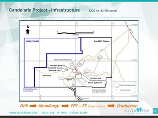 WWW.SILVERONE.COM TSX-V: SVE FF: BRK1 OTCQX: SLVRF
14
Candelaria Project - Infrastructure 5,422 ha (13,400 acres)
Drill Metallurgy PFS – FS (if warranted) Production
N
 