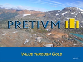 VALUE THROUGH GOLD
                     July 2011
 