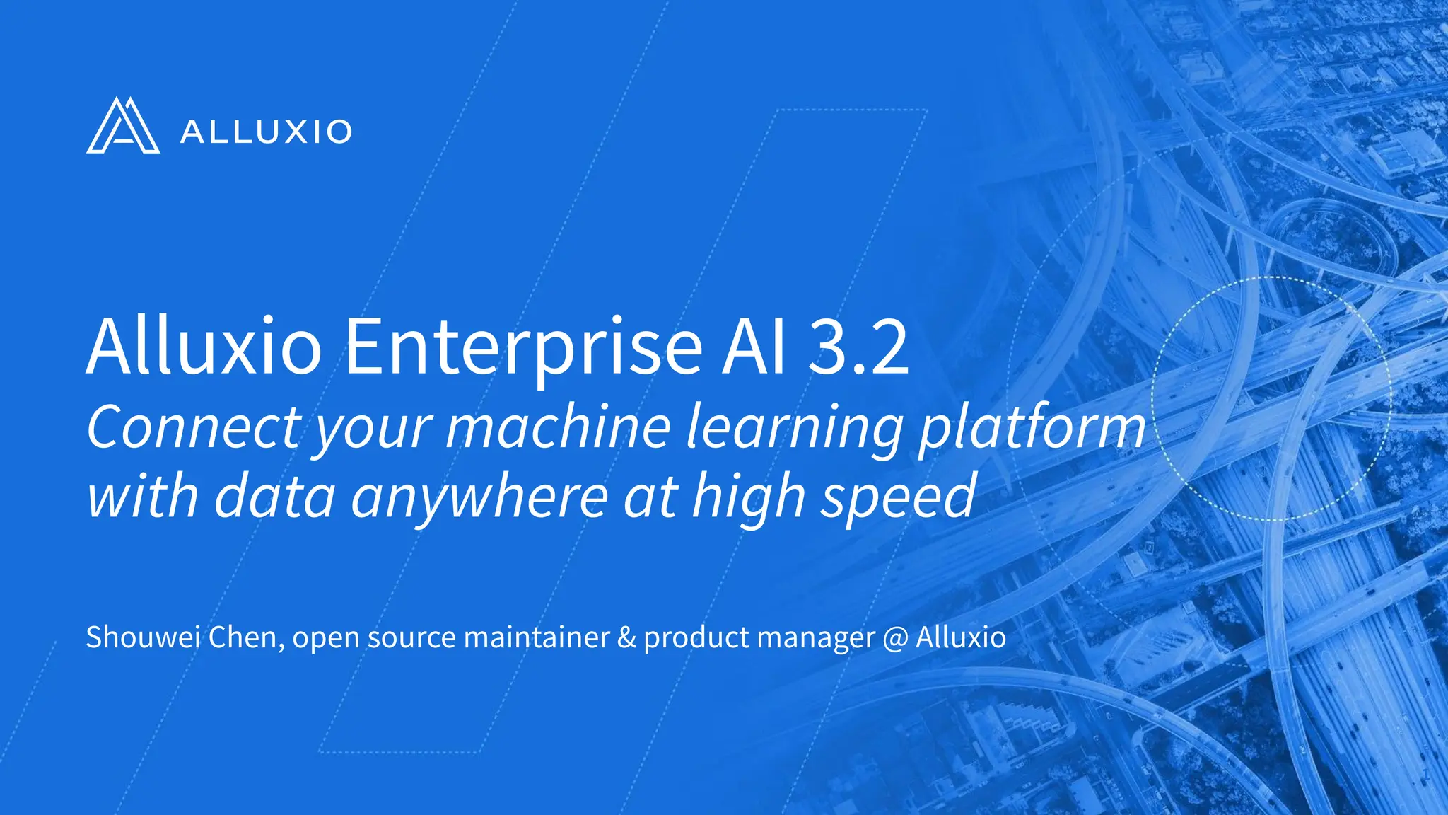 Alluxio Enterprise AI 3.2
Connect your machine learning platform
with data anywhere at high speed
Shouwei Chen, open source maintainer & product manager @ Alluxio
1
 