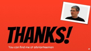 thanks!You can find me at @brianteeman 32
 