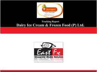 Tracking Report Dairy Ice Cream & Frozen Food (P) Ltd.  