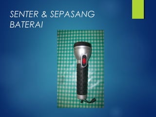 SENTER & SEPASANG
BATERAI
 