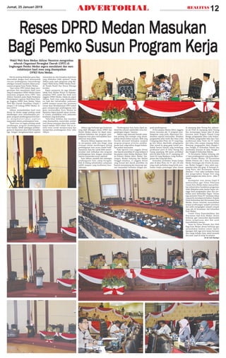 ADVERTORIAL
RRRRReses DPRD Medan Masukeses DPRD Medan Masukeses DPRD Medan Masukeses DPRD Medan Masukeses DPRD Medan Masukananananan
Bagi PBagi PBagi PBagi PBagi Pemkemkemkemkemko Susun Pro Susun Pro Susun Pro Susun Pro Susun Program Kogram Kogram Kogram Kogram Kerjaerjaerjaerjaerja
WWWWWaaaaakkkkkiiiiil Wl Wl Wl Wl Waaaaali Kli Kli Kli Kli Kooooottttta Ma Ma Ma Ma Meeeeedddddaaaaan An An An An Akkkkkhhhhhyayayayayar Nr Nr Nr Nr Naaaaasssssuuuuutttttiiiiiooooon mn mn mn mn meeeeennnnngggggimimimimimbbbbbaaaaauuuuu
ssssseeeeelllllurururururuuuuuh Oh Oh Oh Oh Orrrrrgggggaaaaannnnniiiiisssssaaaaasssssi Pi Pi Pi Pi Peeeeerararararannnnngggggkkkkkaaaaat Dt Dt Dt Dt Daaaaaeeeeerararararah (Oh (Oh (Oh (Oh (OPPPPPD) diD) diD) diD) diD) di
linlinlinlinlingggggkkkkkununununungggggaaaaan Pn Pn Pn Pn Peeeeemmmmmkkkkko Mo Mo Mo Mo Meeeeedddddaaaaan sn sn sn sn seeeeegggggeeeeera mra mra mra mra meeeeennnnndddddaaaaalllllaaaaammmmmi di di di di daaaaan mn mn mn mn meeeeen-n-n-n-n-
ininininindddddaaaaakkkkklllllaaaaannnnnjjjjjuuuuuttttti hi hi hi hi haaaaasssssiiiiil rl rl rl rl reeeeessssseeeees yas yas yas yas yannnnng dig dig dig dig disssssaaaaammmmmpppppaaaaaiiiiikkkkkaaaaannnnn
DDDDDPPPPPRD KRD KRD KRD KRD Kooooottttta Ma Ma Ma Ma Meeeeedddddaaaaan.n.n.n.n.
12REALITASJumat, 25 Januari 2019
Hal itu penting dilakukan guna dipa-
duserasikan dengan hasil musyawarah
rencana pembangunan (musrenbang)
sekaligus menjadi masukan dalam peny-
usunan program kerja Pemko Medan.
"Saya minta OPD terkait dapat men-
gevaluasi dan mendalami hasil reses
yang di sampaikan DPRD Medan dalam
menyusun program kerja OPD,” kata
Akhyar Nasution pada Rapat Paripurna
Penyampaian Laporan Hasil Reses Keti-
ga Anggota DPRD Kota Medan Tahun
2018 dari Daerah Pemilihan (Dapil) I
sampai V di Gedung DPRD Medan, Se-
lasa (22/01).
Akhyar menambahkan hasil reses
dewan ini dinilai sangat penting untuk
membangun serta menyelaraskan pro-
gram-program pembangunan kota kare-
na meng i kut s er ta k an as pi r as i
masyarakat dalam pembangunan kota.
"Hasil reses ini begitu penting untuk
membangun program pembangunan
Kota Medan. Sebab tantangan pemban-
gunan ke depannya akan lebih kompleks
lagi. Dengan mengikutsertakan aspirasi
masyarakat ini, kita harapkan hasil kerja
yang dilakukan lebih optimal,” harap
Akhyar pada rapat paripurna yang dip-
impin Wakil Ketua DPRD Medan Iwan-
da Nanda Ramli dan Ihwan Ritonga
tersebut.
Rapat paripurna itu juga dihadiri
Sekda Kota Medan Wiriya Al Rahman,
pimpinan OPD, camat dan lurah serta
anggota DPRD Medan. Selain itu, papar
Akhyar, hasil reses yang disampaikan
ini, baik dari infrastruktur, pelayanan
publik maupun sarana dan prasarana
umum akan ditindaklanjuti OPD terkait
guna mempercepat pembangunan kota
guna mewujudkan Kota Medan ke
depannya dapat menjadi tujuan investa-
si, wisata, pendidikan serta pelayanan
kesehatan yang berkualitas.
"Seluruhan keluhan dan masukan
yang disampaikan masyarakat melalui
reses dewan semuanya akan kita tindak-
lanjuti melalui OPD terkait. Hal ini se-
mata-mata untuk mempercepat dan
memperluas pembangunan kota,” jelas
Akhyar.
Akhyar juga berharap agar kemitraan
yang telah dibangun antara DPRD dan
Pemko Medan selama ini dapat mem-
perkuat kebijakan dan program pem-
bangunan kota guna mewujudkan kese-
jahteraan masyarakat.
Menurut Akhyar, kegiatan reses dew-
an merupakan salah satu fungsi yang
strategis dalam membangun dialog
pembangunan kota secara timbal balik.
Tujuannya, kata dia, untuk lebih menye-
laraskan arah kebijakan dan program
pembangunan kota dengan menyahuti
aspirasi masyarakat secara optimal.
Kata Akhyar, masalah dan tantangan
pembangunan kota cukup beragam.
Baik di bidang infrastruktur, pelayanan
publik maupun yang berdimensi kese-
jahteraan.
"Pembangunan kota hanya dapat op-
timal bila seluruh stakeholder terus ber-
gandengan tangan," katanya.
Akhyar juga mencatat banyak masu-
kan penting dan strategis yang disam-
paikan dewan dalam resesnya. Baik yang
bersifat alternatif kebijakan maupun
program-program prioritas pemban-
gunan kota yang selaras dengan kebutu-
han pokok masyarakat.
Pada laporan reses anggota dewan
dari daerah pemilihan II yang meliputi 6
kecamatan yakni Medan Maimun, Med-
an Polonia, Medan Johor, Medan Tun-
tungan, Medan Selayang dan Medan
Sunggal misalnya, 12 anggota dewan
yang berasal dari daerah pemilihan itu
banyak menampung dan menyerap aspi-
rasi masyarakat berkaitan dengan pro-
gram pembangunan.
Di Kecamatan Medan Johor, anggota
dewan mencatat ada 15 program pem-
bangunan yang perlu dipercepat ber-
dasarkan aspirasi masyarakat. Misalnya
pengaspalan jalan mulai dari Jalan Luku
I Simpang Jalan Pintu Air IV yang hing-
ga kini belum diperbaiki, pengaspalan
jalan masuk ke gang-gang rumah pen-
duduk karena banyak yang berlubang,
pembuatan parit di Jalan Parang Ras
Ujung sepanjang 300 meter, perbaikan
parit di Jalan Pintu Air IV sepanjang 450
meter di Gang Maduma, Gang Pemban-
gunan dan Gang Jadi Baru.
Kemudian perbaikan lampu-lampu
jalan di Jalan Pintu Air IV ada 150 titik
yang rusak, perbaikan tiang listrik, pem-
buatan lampu penerangan jalan umum
di sepanjang Jalan Parang Ras, pelayan-
an air PAM di sepanjang Jalan Parang
Ras, pemasangan lampu jalan di Jalan
kawasan Jalan Brigjen Hamid Gang
Bunga, pengaspalan Jalan Luku Kelura-
han Bekala, pengaspalan Jalan Jaya Tani,
pembetonan Jalan Pintu Air IV mulai
dari Jalan Luku sampai simpang Kebun
Binatang, pengaspalan Jalan Nangka I
dan Nangka II Kelurahan Bekala dan
pembuatan drainase di Jalan Nangka I
dan Nangka II Kelurahan Bekala.
Di Kecamatan Medan Selayang ada
17 item pembangunan yang perlu diper-
cepat Pemko Medan. Di Kecamatan
Medan Polonia ada 3 item, Kecamatan
Medan Tuntungan ada 18 item, Kecama-
tan Medan Sunggal 1 item yakni pen-
gaspalan jalan dan gang di kawasan Pi-
nang Baris, dan Kecamatan Medan
Maimun 1 item yakni perbaikan kanal
dan pengerukkan Sungai Deli yang
sudah dangkal dari Jalan Avros - Jalan P
Merah.
Kesimpulan reses dewan Dapil II
menyarankan agar Dinas Pekerjaan
Umum Kota Medan dalam masa perbai-
kan infrastruktur hendaknya pengerjaan
tidak dilakukan pada musim hujan seh-
ingga hasil pengaspalan jalan dan per-
baikan parit berkualitas bagus. Dewan
juga meminta Dinas PU meninjau lokasi
yang perlu mendapat perbaikan. Kepada
Dinas Kebersihan dan Pertamanan Kota
Medan, dewan meminta menyediakan
tempat pembuangan sampah sementara
dan selalu mengangkat sampah-sampah
yang ada di kecamatan dan kelurahan
Kota Medan.
Untuk Dinas Kependudukan dan
Pencatatan Sipil Kota Medan, dewan
berharap agar masyarakat dipermudah
dalam pengurusan akte dan surat
kependudukan lainnya.
Saran ke Dinas Pemuda dan Olah
Raga Kota Medan, dewan berharap agar
menyediakan fasilitas umum seperti
lapangan olah raga serta taman bermain
dan ruang terbuka hijau untuk pemuda
dan anak-anak di setiap kecamatan.
(M J(M J(M J(M J(M Juuuuul Al Al Al Al Arrrrrdi Hdi Hdi Hdi Hdi Haaaaarararararahhhhhaaaaap)p)p)p)p)
 