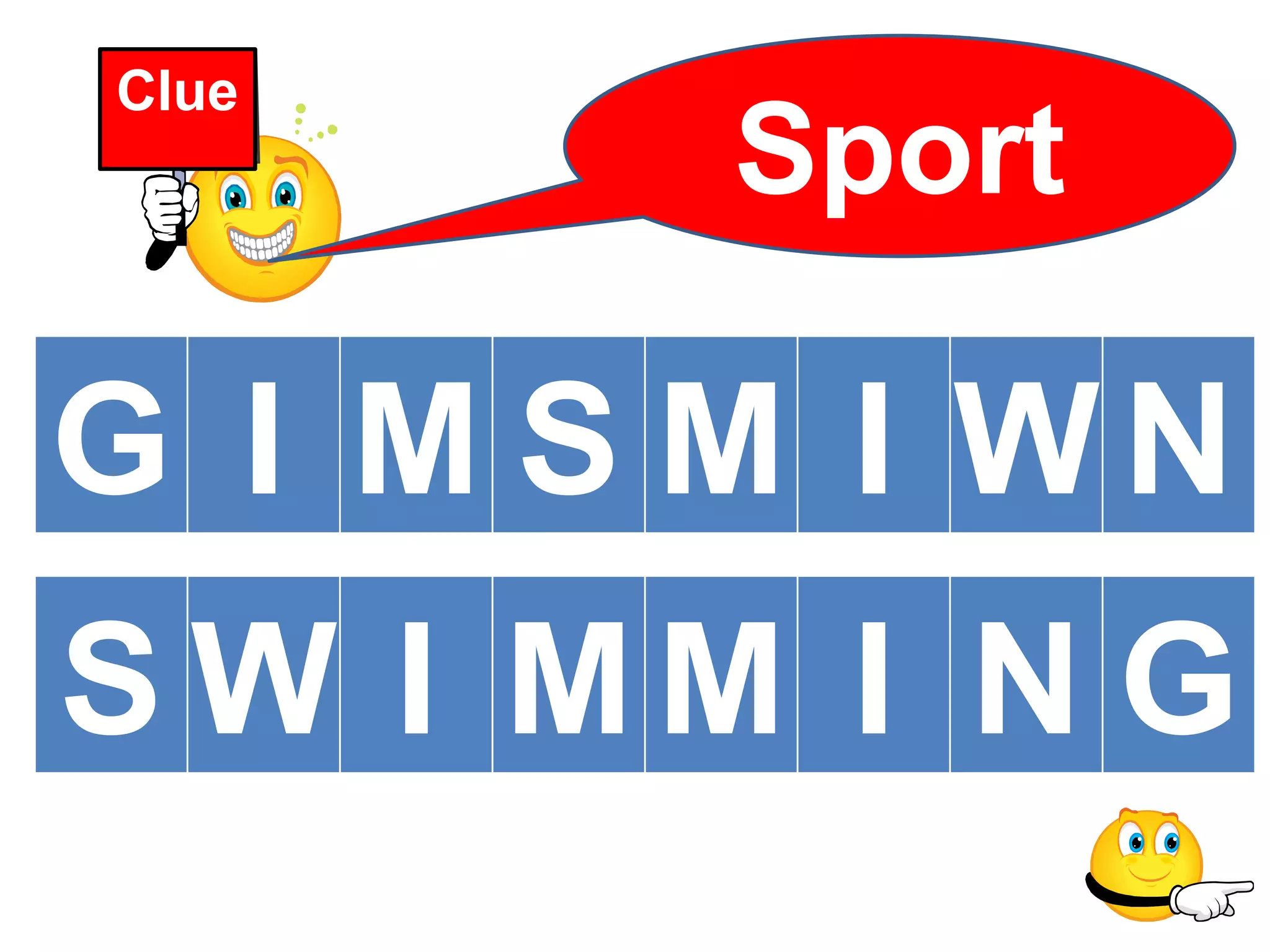 Clue
Sport
S W I MM I N G
G I M S M I WN