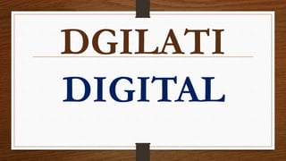 DGILATI
DIGITAL
 