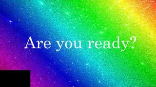 Are you ready?
 