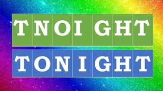 T N OI GHT
T ON I GH T
 