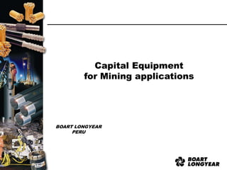 Capital Equipment
for Mining applications
BOART LONGYEAR
PERU
 