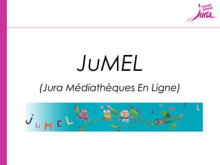 JuMEL
(Jura Médiathèques En Ligne)
 