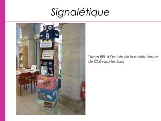 Signalétique
Totem REL à l’entrée de la médiathèque
de Clairvaux-les-Lacs
 