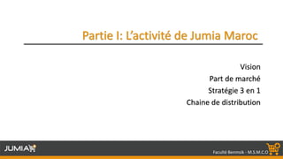 Faculté Benmsik - M.S.M.C.O
Vision
Part de marché
Stratégie 3 en 1
Chaine de distribution
 