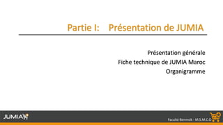 Faculté Benmsik - M.S.M.C.O
Présentation générale
Fiche technique de JUMIA Maroc
Organigramme
 