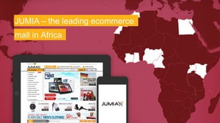 JUMIA – the leading ecommerce 
mall in Africa 
 