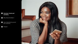 <!-- Generator: Adobe
Illustrator 24.2.0, SVG
Export Plug-In -->
<svg version="1.1"
xmlns="http://www.w3.org/
2000/svg" xm
Overview: Jumia and
JumiaPay
Why choose JumiaPay ?
How it looks like for you and
your customers
Proposal
 