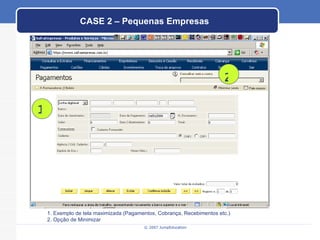 CASE 2 – Pequenas Empresas 1. Exemplo de tela maximizada (Pagamentos, Cobrança, Recebimentos etc.) 2. Opção de Minimizar 1 2 