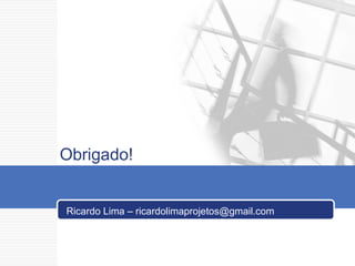 Obrigado! Ricardo Lima – ricardolimaprojetos@gmail.com  