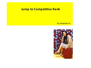Jump to Competitive Rank 
By Hataikan N. 
 