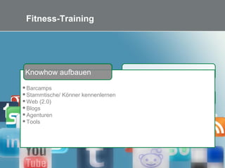 16 Bild: Reiner Schedl bei pixelio.de
Fitness-Training
Mitarbeiter mitnehmen
Plan entwickeln
Inhalte „besorgen“
Reichweite erzeugen
Digitale Persönlichkeiten
Barcamps
Stammtische/ Könner kennenlernen
Web (2.0)
Blogs
Agenturen
Tools
Knowhow aufbauen
 