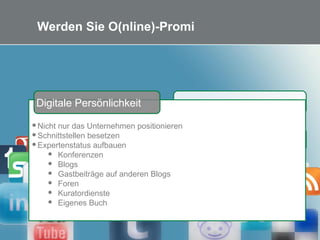 19
Werden Sie O(nline)-Promi
Mitarbeiter mitnehmen
Knowhow aufbauen
Plan entwickeln
Inhalte „besorgen“
Reichweite erzeugen
Nicht nur das Unternehmen positionieren
Schnittstellen besetzen
Expertenstatus aufbauen
 Konferenzen
 Blogs
 Gastbeiträge auf anderen Blogs
 Foren
 Kuratordienste
 Eigenes Buch
Digitale Persönlichkeit
 
