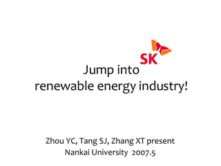 Jump into renewable energy industry! Zhou YC, Tang SJ, Zhang XT present Nankai University  2007.5 