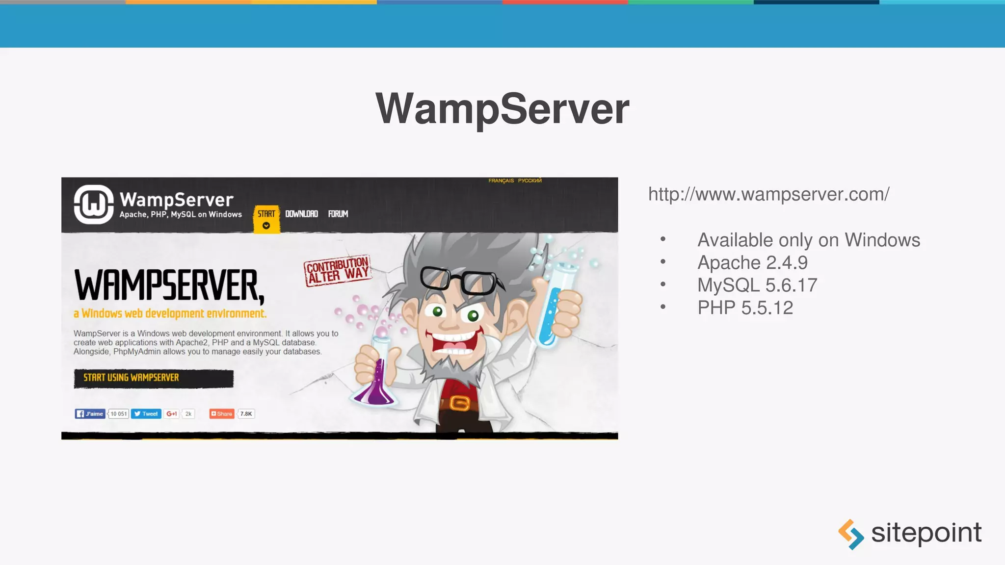 WampServer
http://www.wampserver.com/
• Available only on Windows
• Apache 2.4.9
• MySQL 5.6.17
• PHP 5.5.12
 