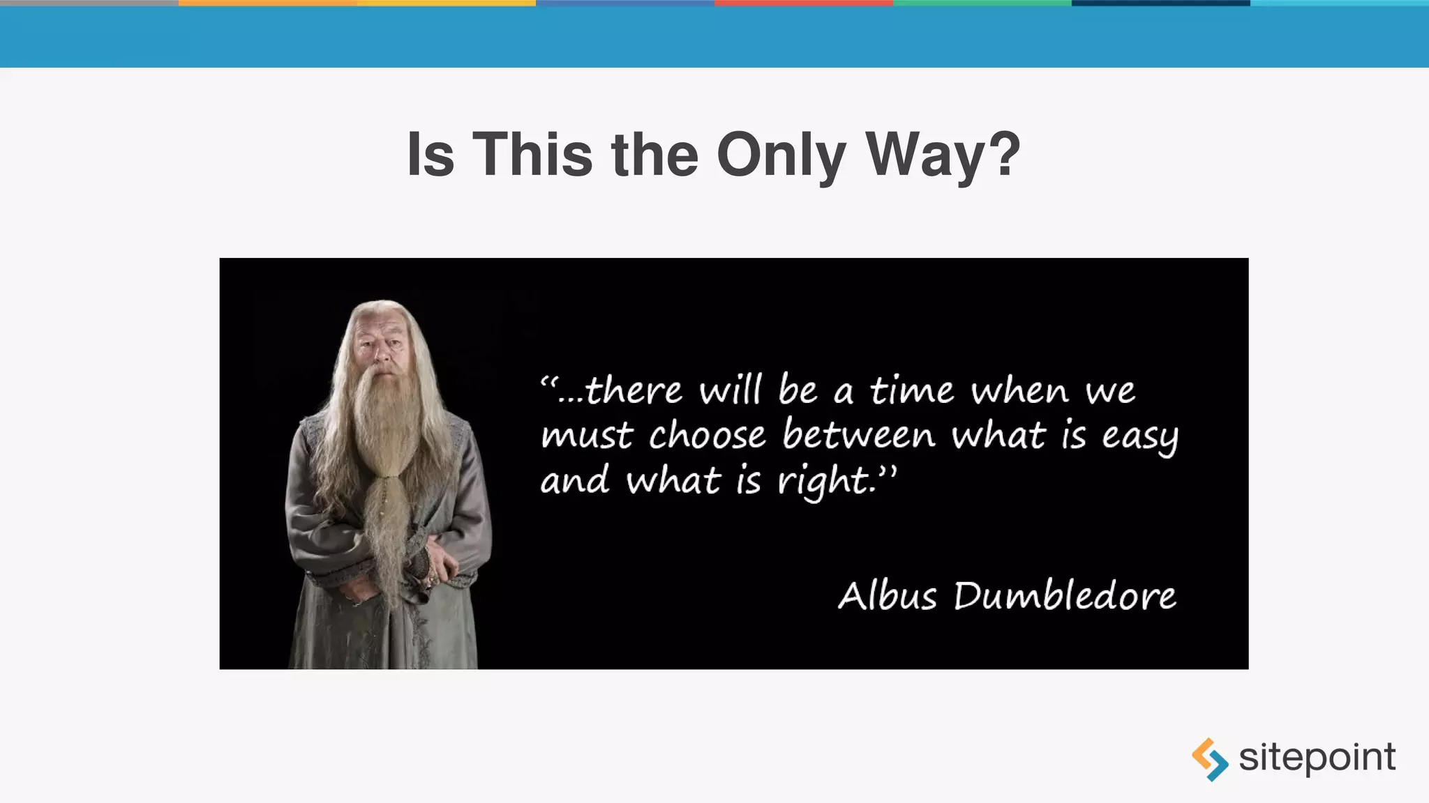 Is This the Only Way?
 