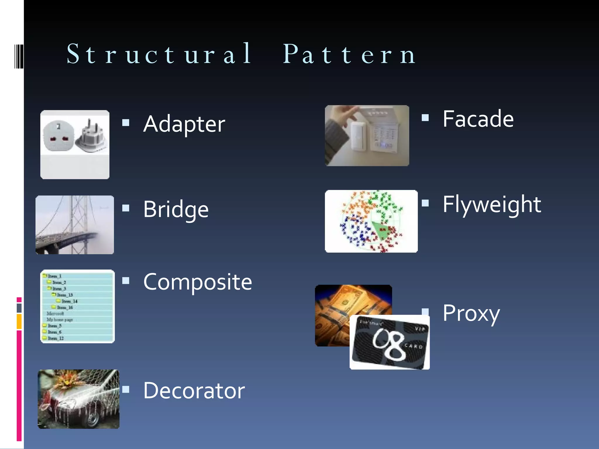 Structural Pattern Adapter Bridge Composite Decorator Facade Flyweight Proxy 