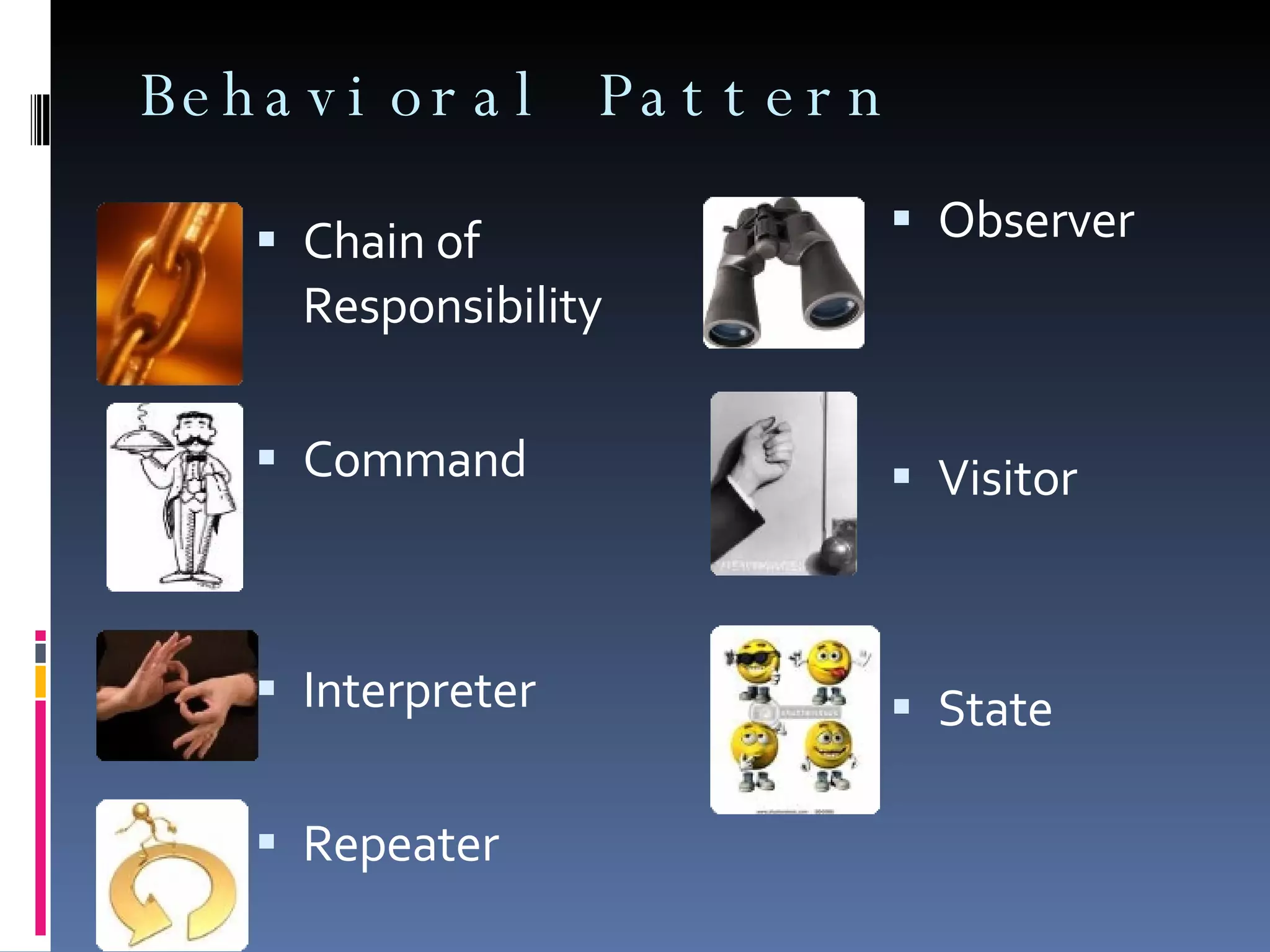 Behavioral Pattern Chain of Responsibility Command Interpreter Repeater Observer Visitor State 