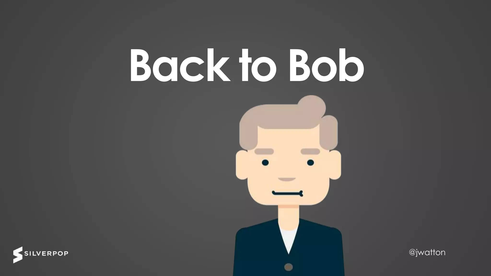 @jwatton@jwatton
Back to Bob
 