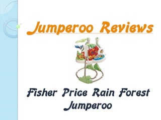 Jumperoo Reviews



Fisher Price Rain Forest
       Jumperoo
 