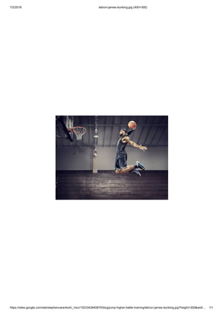 7/2/2018 lebron-james-dunking.jpg (400×300)
https://sites.google.com/site/stephenvarankoiii/_/rsrc/1523342645670/blog/jump-higher-baller-training/lebron-james-dunking.jpg?height=300&widt… 1/1
 