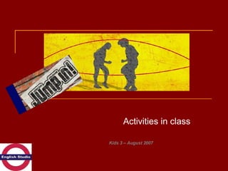 Activities in class Kids 3 – August 2007 