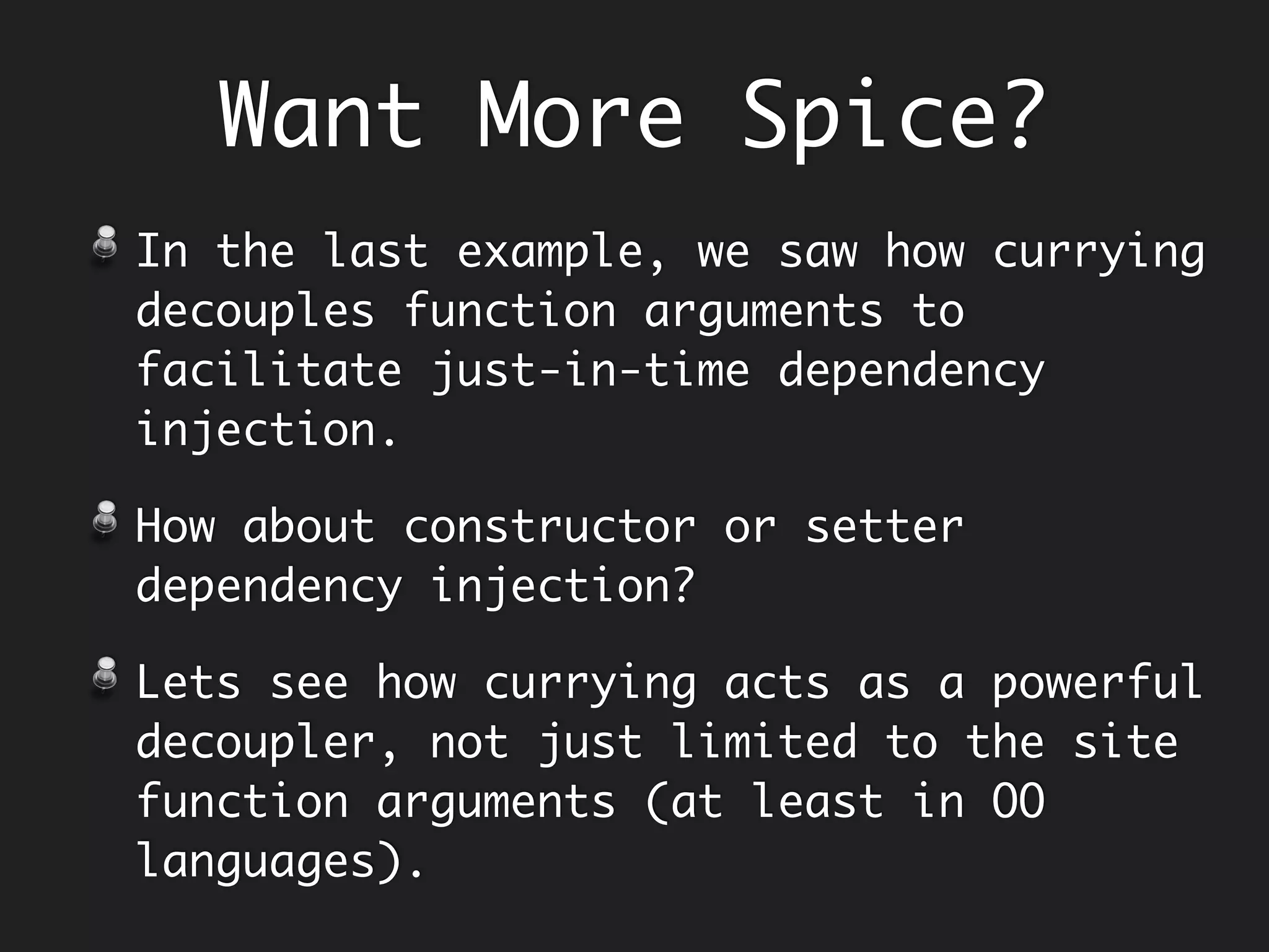 Composition
Function<String, Stream<String>> split =
s -> Stream.of(s.split(" "));
Function<Stream<String>, Stream<String>> capitalize =
words -> words.map(String::toUpperCase);
Function<Stream<String>, Stream<String>> lessThan4 =
words -> words.filter(word -> word.length() < 4);
Function<Stream<String>, String> join =
words -> words.collect(Collectors.joining(" "));
Function<String, String> composedSequence =
join.compose(lessThan4).compose(capitalize).compose(split);
composedSequence.apply("all mimsy were the borogoves"); // ALL THE
Composing behaviours…
Earlier, we saw…
String sentence = "all mimsy were the borogoves";
join(lessThan3(capitalize(split(sentence)))); // ALL THE
 