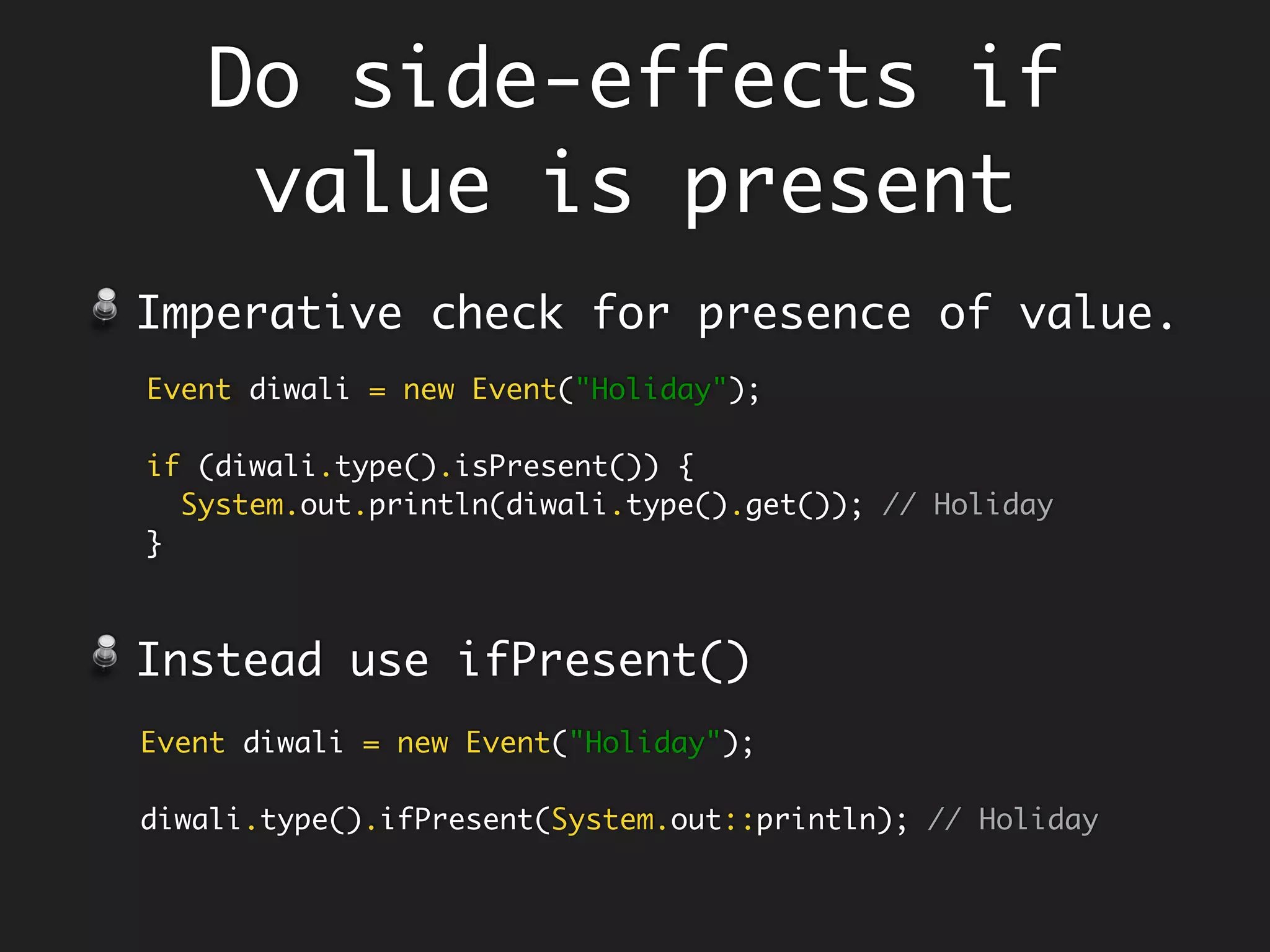 Why Currying?
Helps us reshape and re-purpose the
original function by creating a
partially applied function from it.
Function<Integer, Function<Integer, Integer>> add =
x ->
y ->
x + y;
Function<Integer, Integer> increment = add.apply(1);
increment.apply(2); // 3
Function<Integer, Integer> decrement = add.apply(-1);
decrement.apply(2); // 1
 