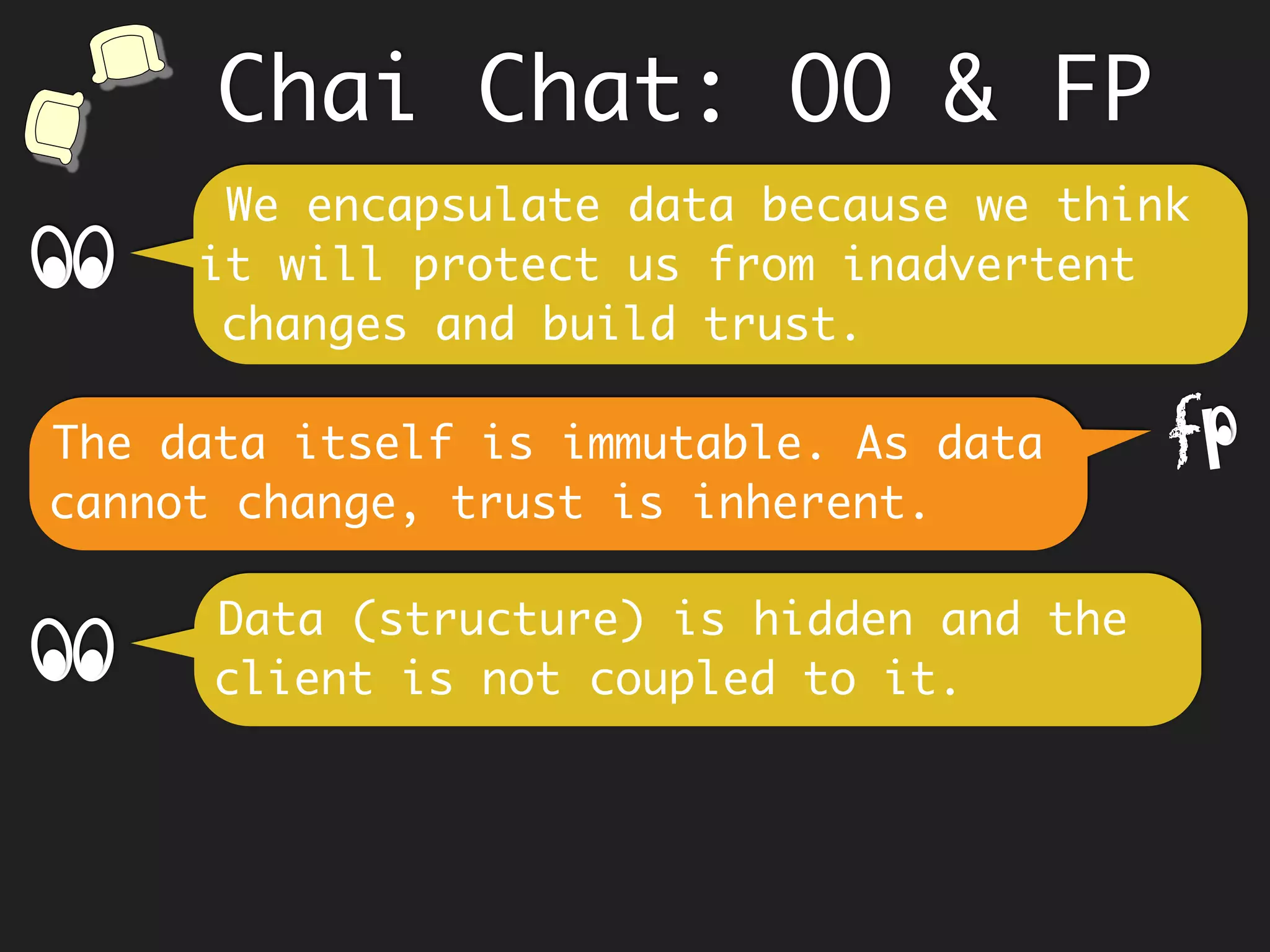 Order of program evaluation can be
changed by compiler to take advantage
of multiple cores.
It becomes hard to debug functions with
side-effects as program behaviour
depends on history.
So, Immutability and Pure functions
together make it easier to reason about
program.
 