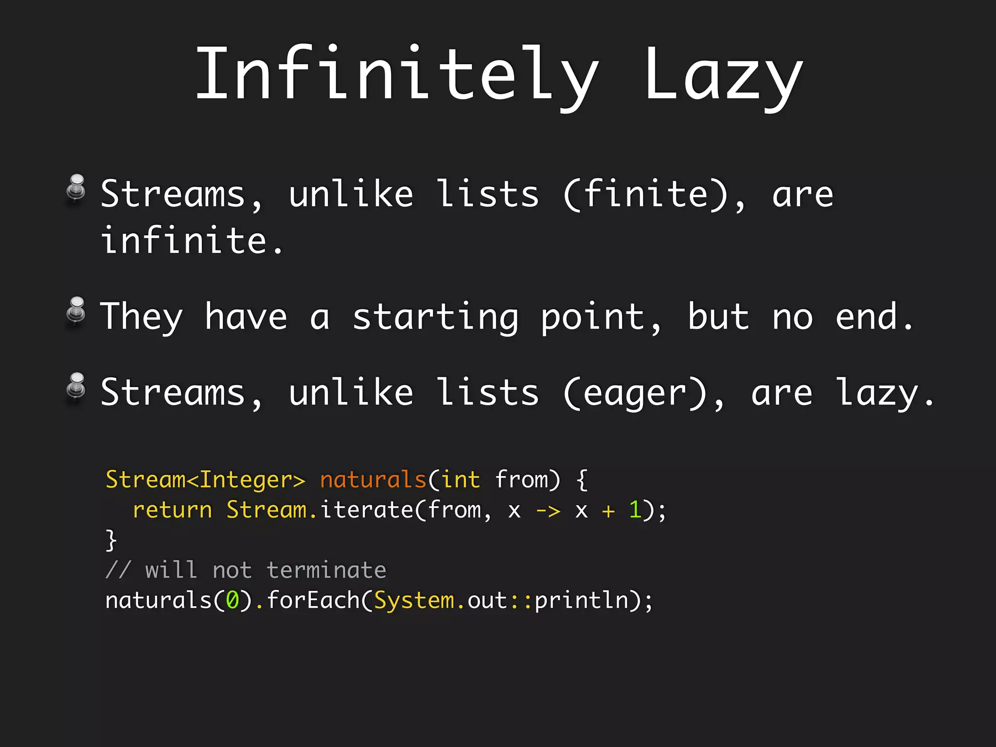 Stream Ops
Combine adjacent elements
reduce, min, max, count, sum
Sort and Unique
sorted and distinct
take and drop
limit, skip
 
