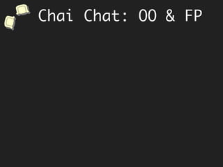 Chai Chat: OO & FP
 