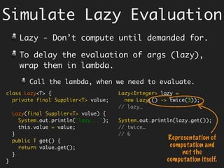 Stream Operations
Iterate each element (Terminal).
forEach
Transform each element (Non-Terminal).
map, flatMap
Retrieve Elements that satisfy certain
criterion
findFirst, filter, allMatch, anyMatch,
noneMatch
Debug each element.
peek
 