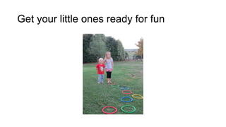 Get your little ones ready for fun

 