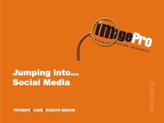 Jumping into…
Social Media
 