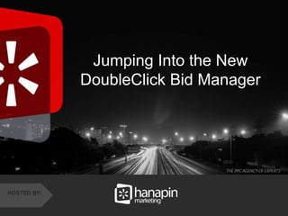 #thinkppc
&
Jumping Into the New
DoubleClick Bid Manager
HOSTED BY:
 